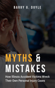 NEW FREE BOOK: Myths & Mistakes: How Illinois Accident Victims Wreck Their Own Personal Injury Cases...And What You Can Do To Avoid It